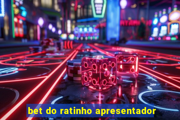 bet do ratinho apresentador